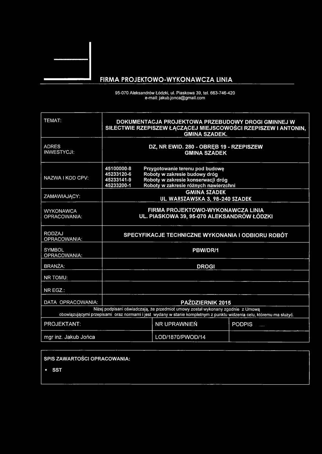 280 - OBRĘB 19 - RZEPISZEW GMINA SZADEK NAZWA 1KOD CPV: ZAMAWIAJĄCY: WYKONAWCA OPRACOWANIA: 45100000-8 Przygotowanie terenu pod budowę 45233120-6 Roboty w zakresie budowy dróg 45233141-9 Roboty w