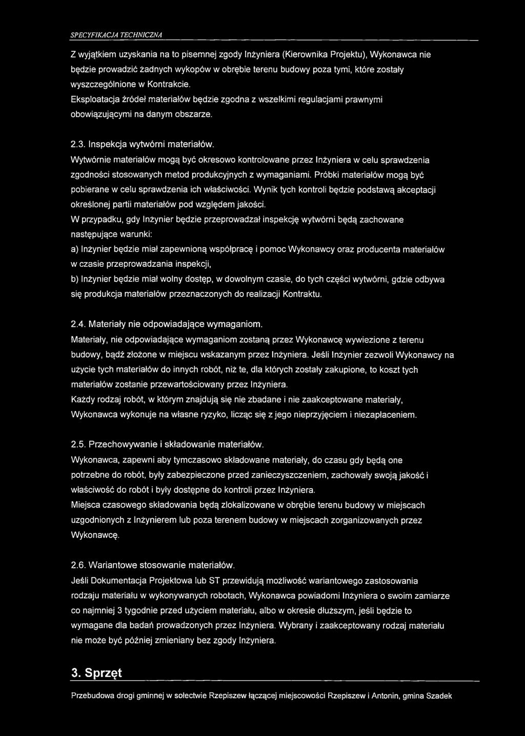Z wyjątkiem uzyskania na to pisemnej zgody Inżyniera (Kierownika Projektu), Wykonawca nie będzie prowadzić żadnych wykopów w obrębie terenu budowy poza tymi, które zostały wyszczególnione w