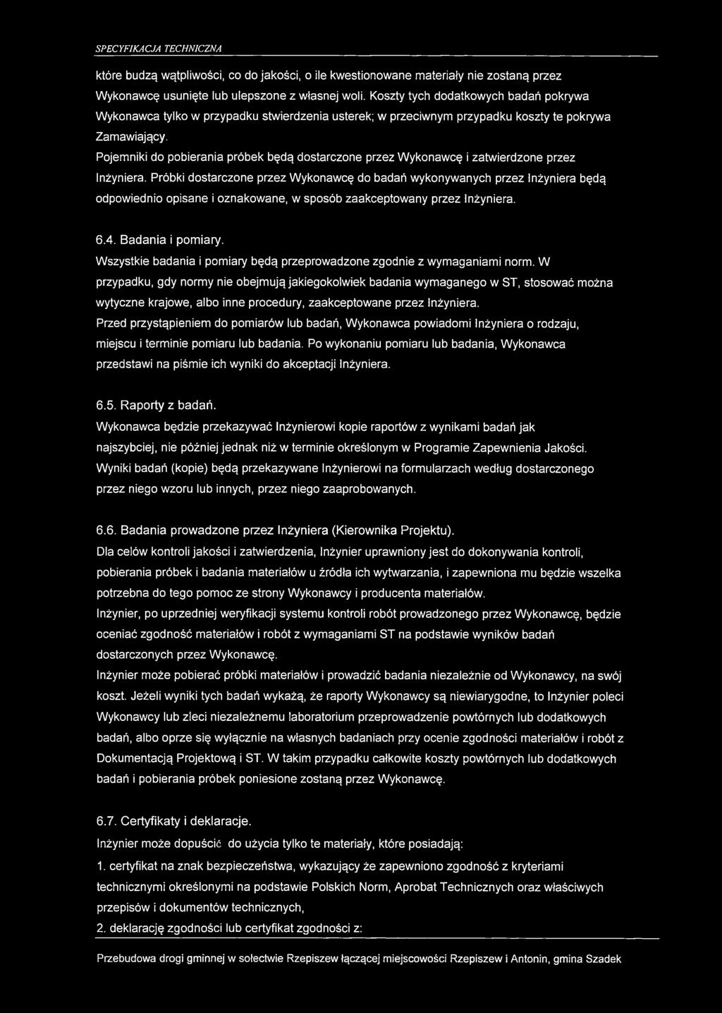 które budzą wątpliwości, co do jakości, o ile kwestionowane materiały nie zostaną przez Wykonawcę usunięte lub ulepszone z własnej woli.