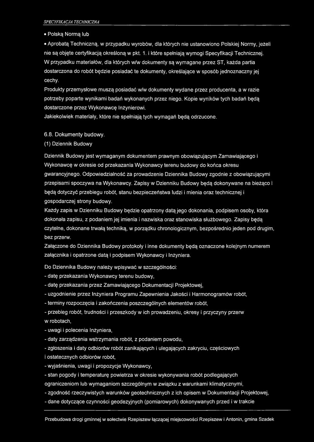 Polską Normą lub Aprobatą Techniczną, w przypadku wyrobów, dla których nie ustanowiono Polskiej Normy, jeżeli nie są objęte certyfikacją określoną w pkt. 1.