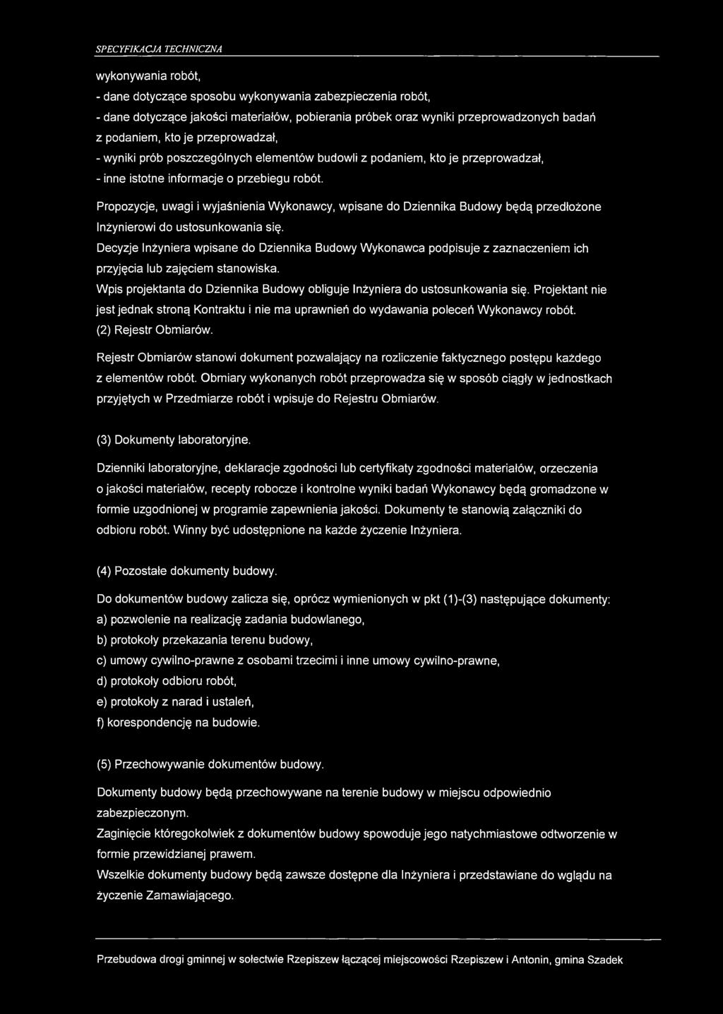 wykonywania robót, - dane dotyczące sposobu wykonywania zabezpieczenia robót, - dane dotyczące jakości materiałów, pobierania próbek oraz wyniki przeprowadzonych badań z podaniem, kto je