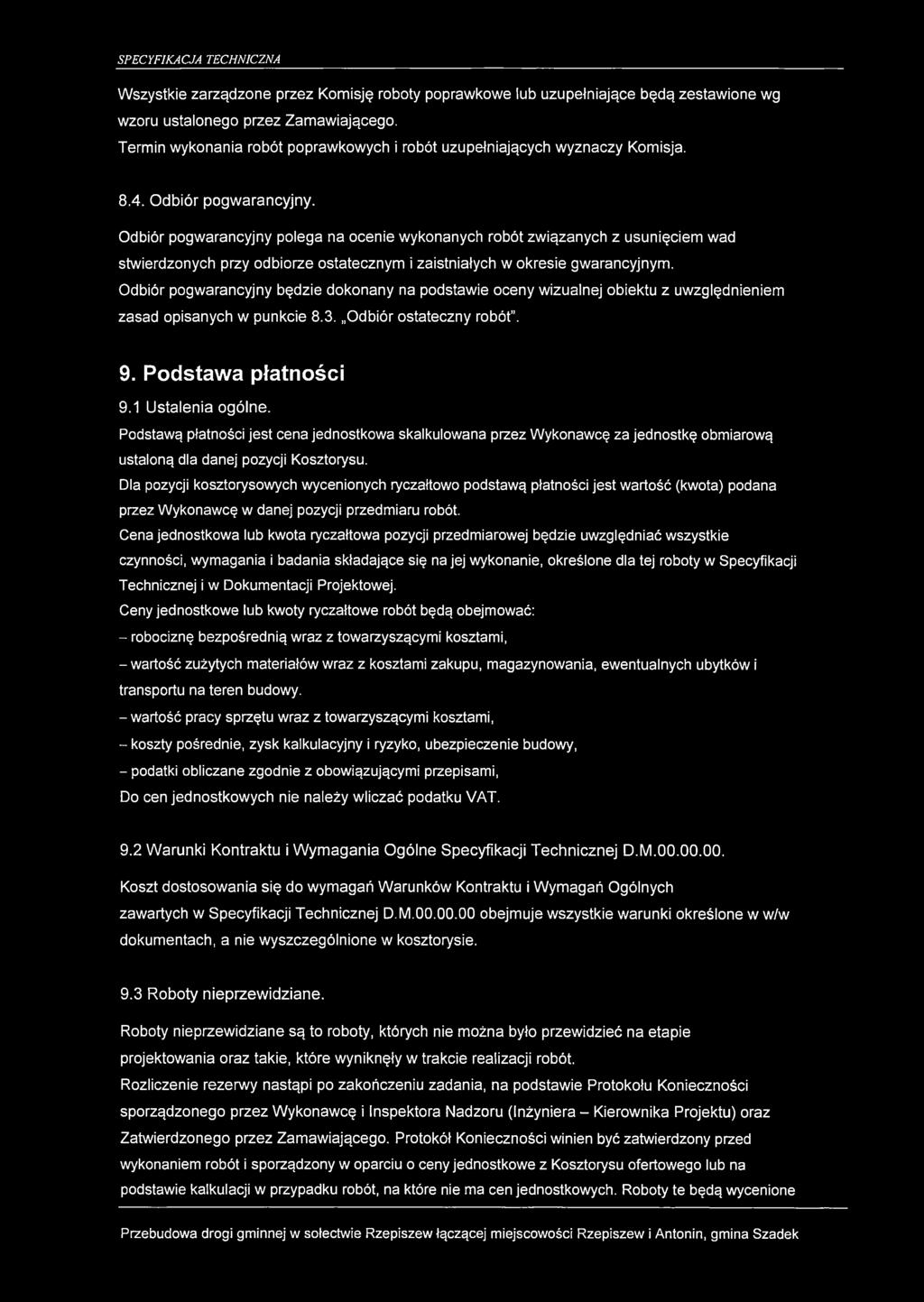 Odbiór pogwarancyjny polega na ocenie wykonanych robót związanych z usunięciem wad stwierdzonych przy odbiorze ostatecznym i zaistniałych w okresie gwarancyjnym.