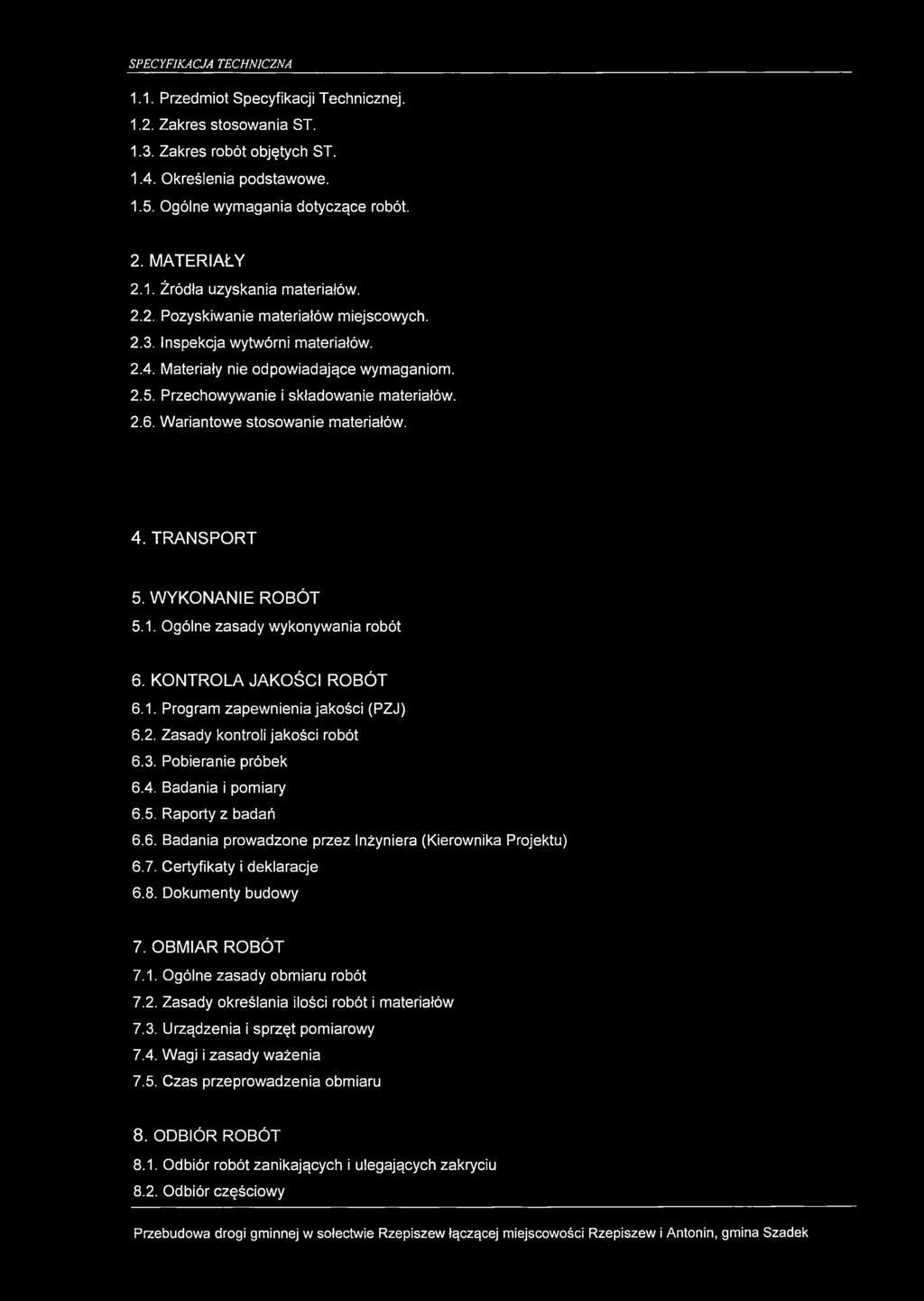 Wariantowe stosowanie materiałów. 4. TRANSPORT 5. W YKO NANIE ROBÓT 5.1. Ogólne zasady wykonywania robót 6. KONTROLA JAKOŚCI ROBÓT 6.1. Program zapewnienia jakości (PZJ) 6.2.