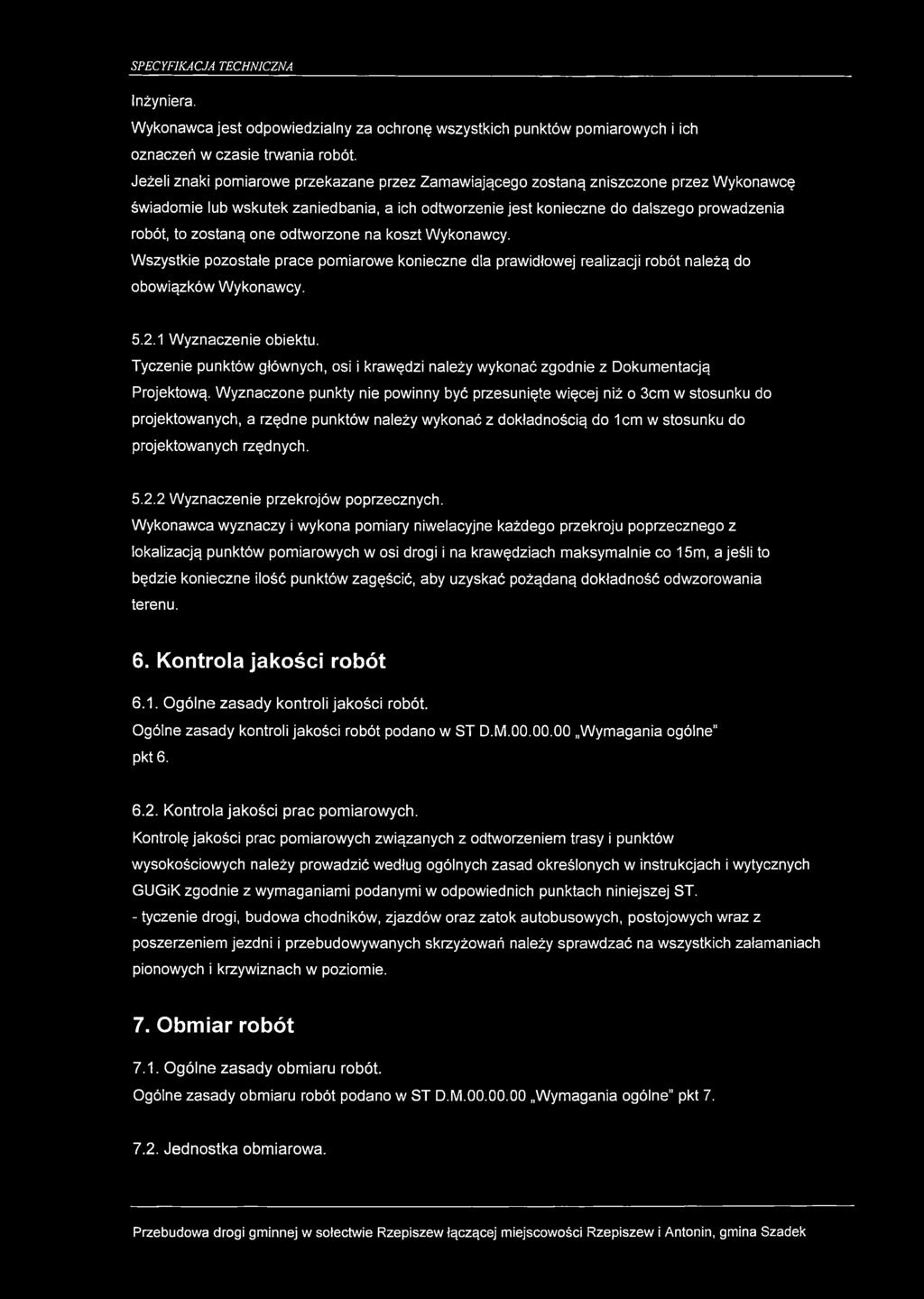 one odtworzone na koszt Wykonawcy. Wszystkie pozostałe prace pomiarowe konieczne dla prawidłowej realizacji robót należą do obowiązków Wykonawcy. 5.2.1 Wyznaczenie obiektu.