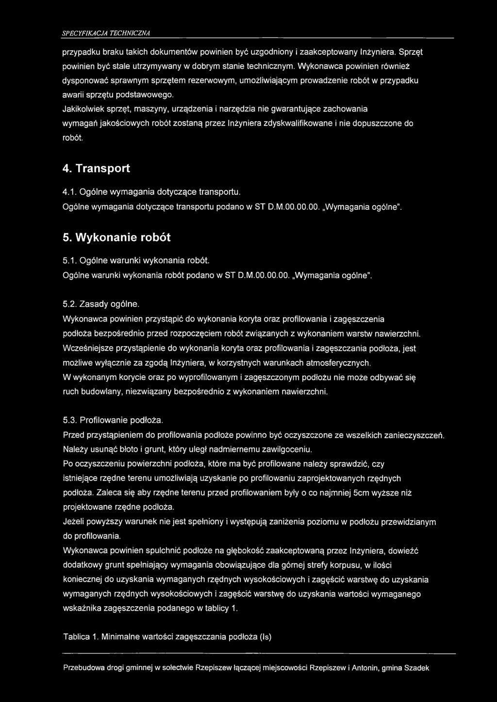 przypadku braku takich dokumentów powinien być uzgodniony i zaakceptowany Inżyniera. Sprzęt powinien być stale utrzymywany w dobrym stanie technicznym.