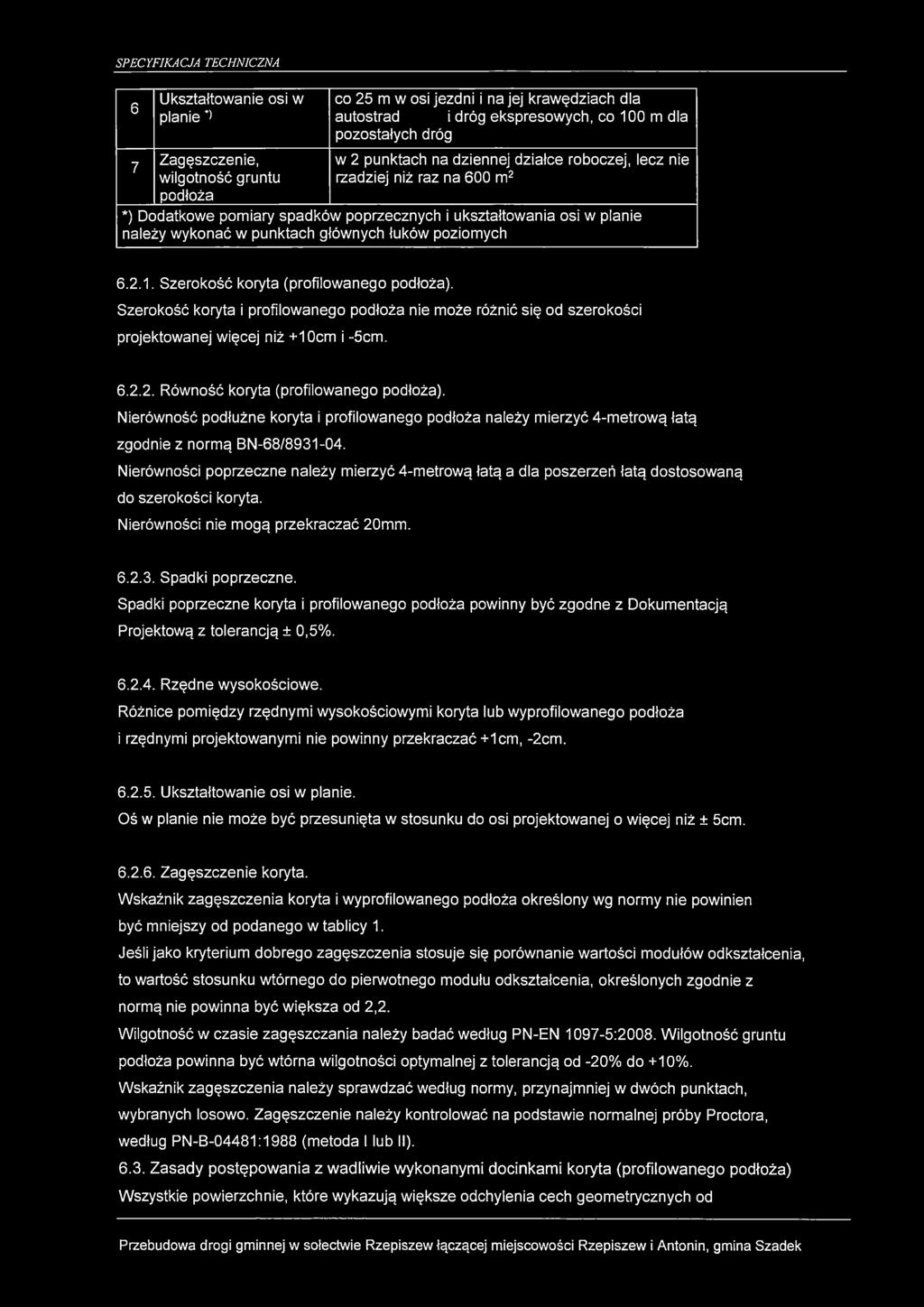 6 7 Ukształtowanie osi w planie *> Zagęszczenie, wilgotność gruntu podłoża co 25 m w osi jezdni i na jej krawędziach dla autostrad i dróg ekspresowych, co 100 m dla pozostałych dróg w 2 punktach na