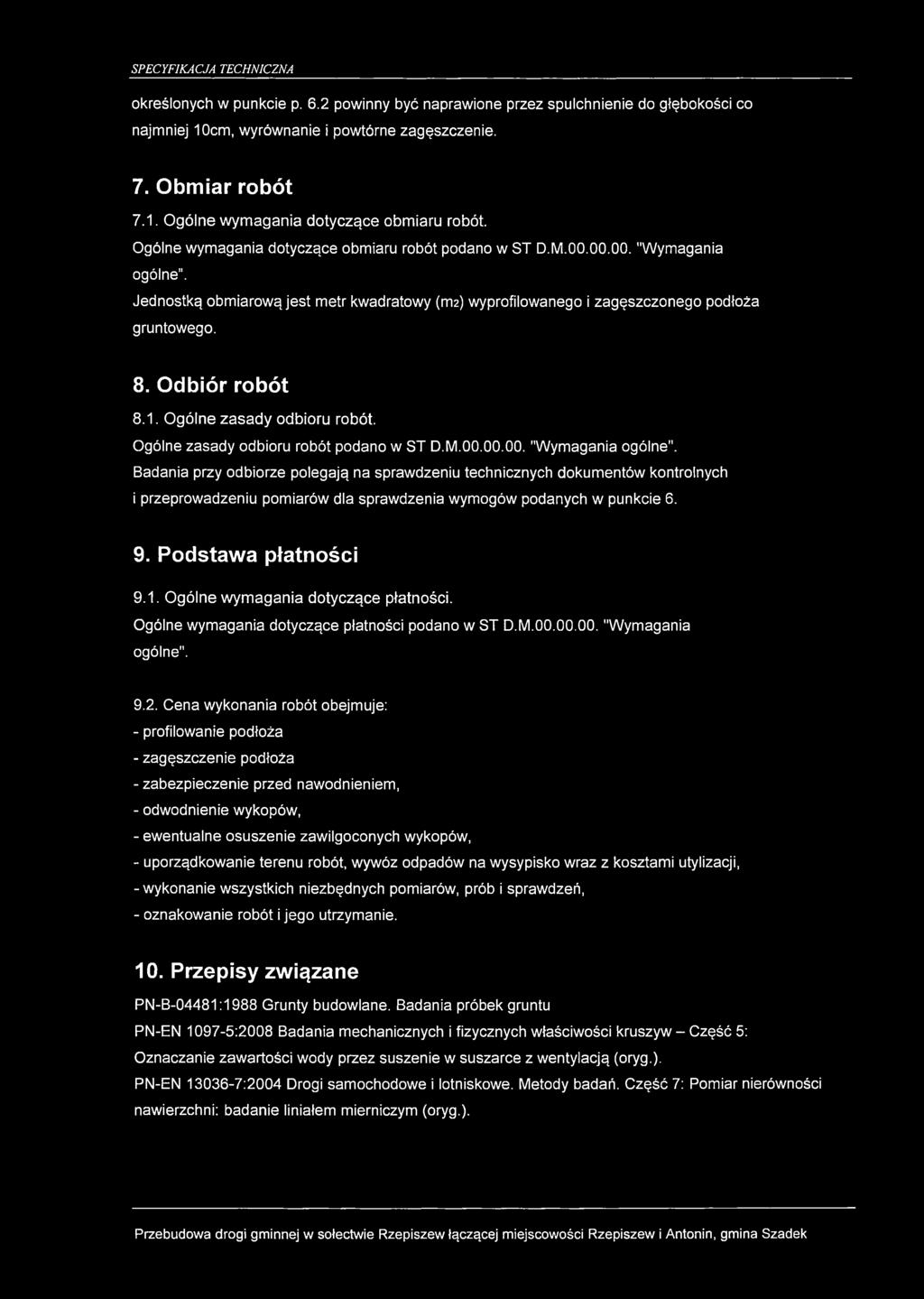 określonych w punkcie p. 6.2 powinny być naprawione przez spulchnienie do głębokości co najmniej 10cm, wyrównanie i powtórne zagęszczenie. 7. Obmiar robót 7.1. Ogólne wymagania dotyczące obmiaru robót.