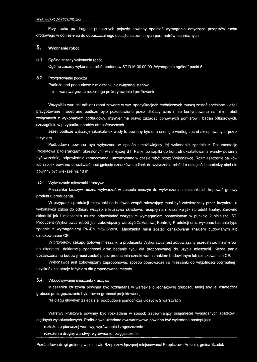 Przygotowanie podłoża Podłoże pod podbudowę z mieszanki niezwiązanej stanowi: o warstwa gruntu rodzimego po korytowaniu i profilowaniu Wszystkie warunki odbioru robót zawarte w ww.