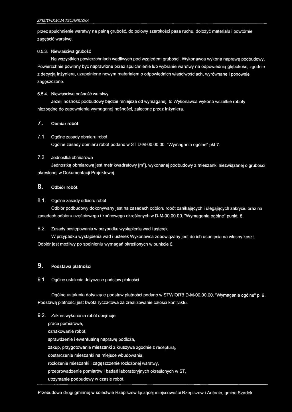 przez spulchnienie warstwy na pełną grubość, do połowy szerokości pasa ruchu, dołożyć materiału i powtórnie zagęścić warstwę. 6.5.3.