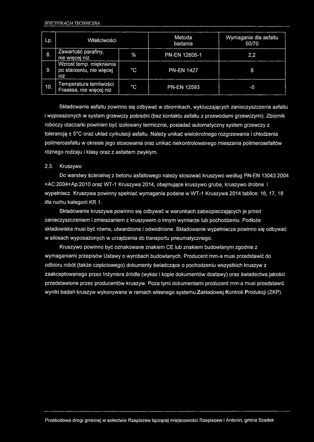 asfaltu powinno się odbywać w zbiornikach, wykluczających zanieczyszczenie asfaltu i wyposażonych w system grzewczy pośredni (bez kontaktu asfaltu z przewodami grzewczymi).
