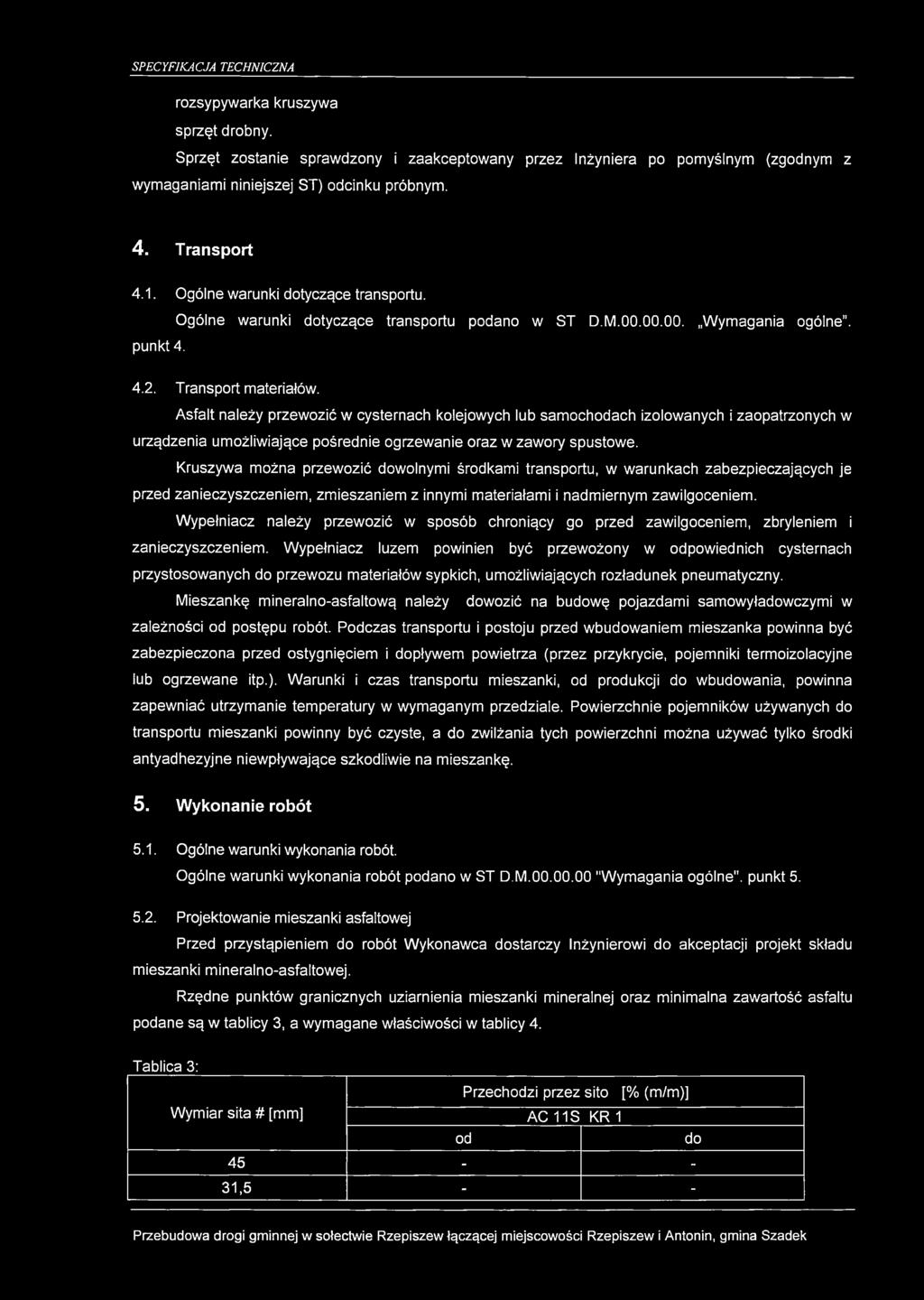 Asfalt należy przewozić w cysternach kolejowych lub samochodach izolowanych i zaopatrzonych w urządzenia umożliwiające pośrednie ogrzewanie oraz w zawory spustowe.
