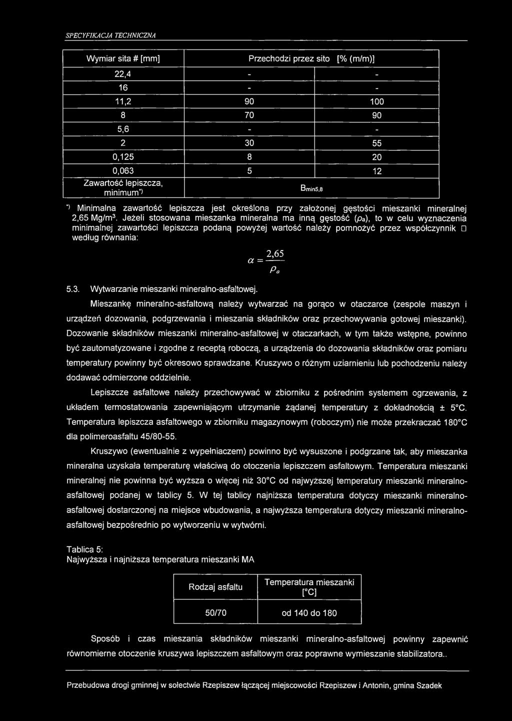 Jeżeli stosowana mieszanka mineralna ma inną gęstość (pa), to w celu wyznaczenia minimalnej zawartości lepiszcza podaną powyżej wartość należy pomnożyć przez współczynnik według równania: 5.3.