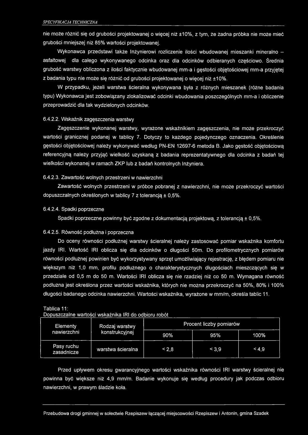 Średnia grubość warstwy obliczona z ilości faktycznie wbudowanej mm-a i gęstości objętościowej mm-a przyjętej z badania typu nie może się różnić od grubości projektowanej o więcej niż ±10%.