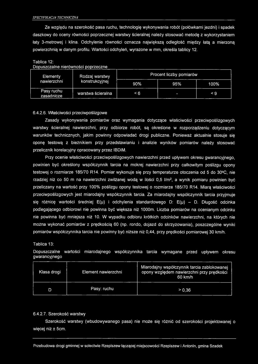 Tablica 12: Dopuszczalne nierówności poprzeczne Elementy nawierzchni Pasy ruchu zasadnicze Rodzaj warstwy konstrukcyjnej Procent liczby pomiarów 90% 95% 100% warstwa ścieralna < 6 