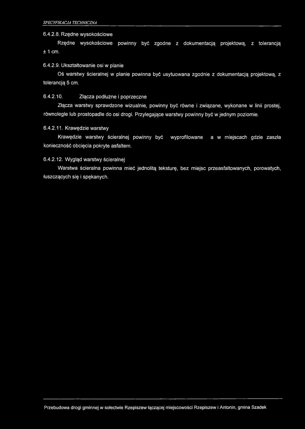 Złącza podłużne i poprzeczne Złącza warstwy sprawdzone wizualnie, powinny być równe i związane, wykonane w linii prostej, równolegle lub prostopadle do osi drogi.