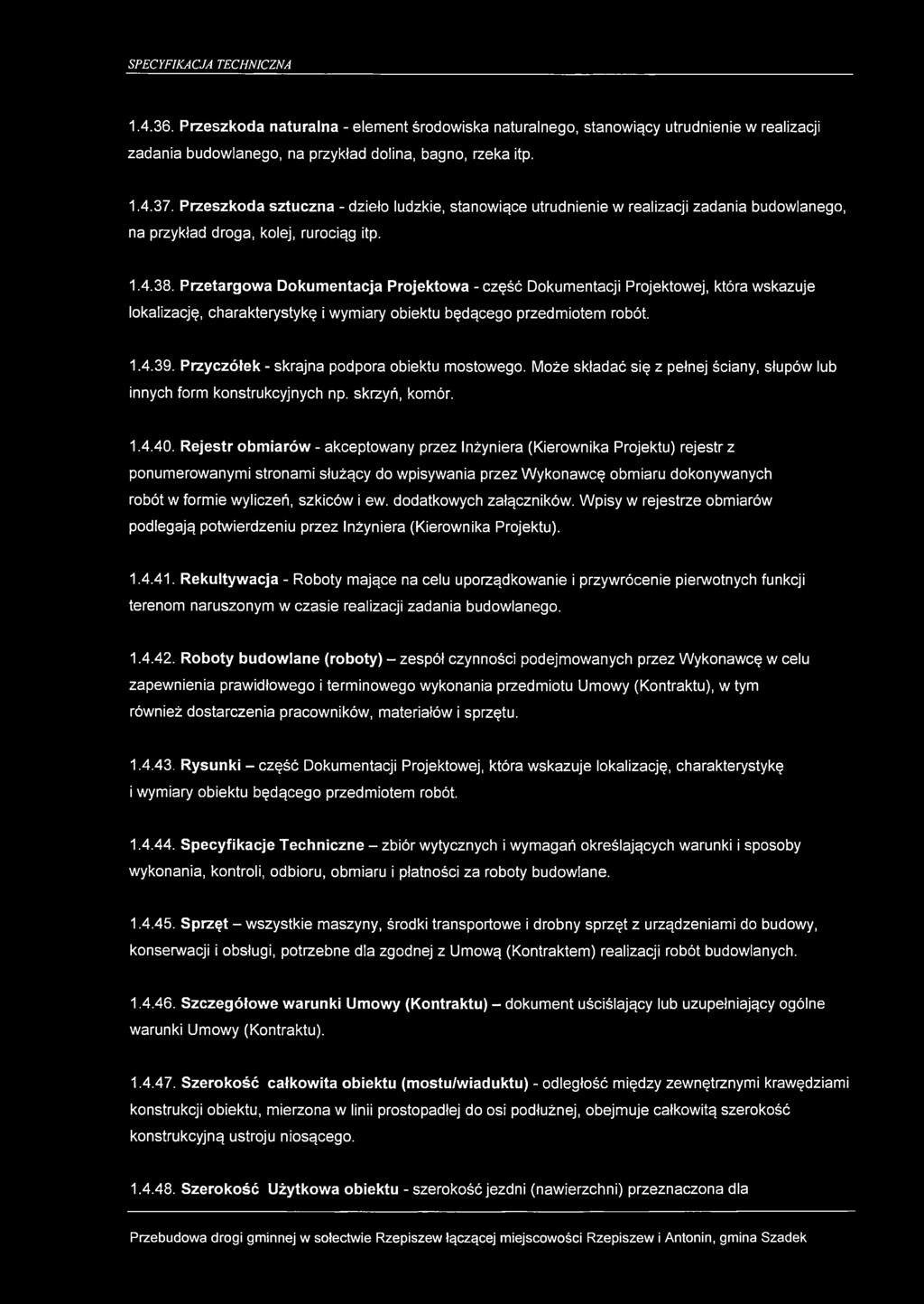 Przetargowa Dokumentacja Projektowa - część Dokumentacji Projektowej, która wskazuje lokalizację, charakterystykę i wymiary obiektu będącego przedmiotem robót. 1.4.39.