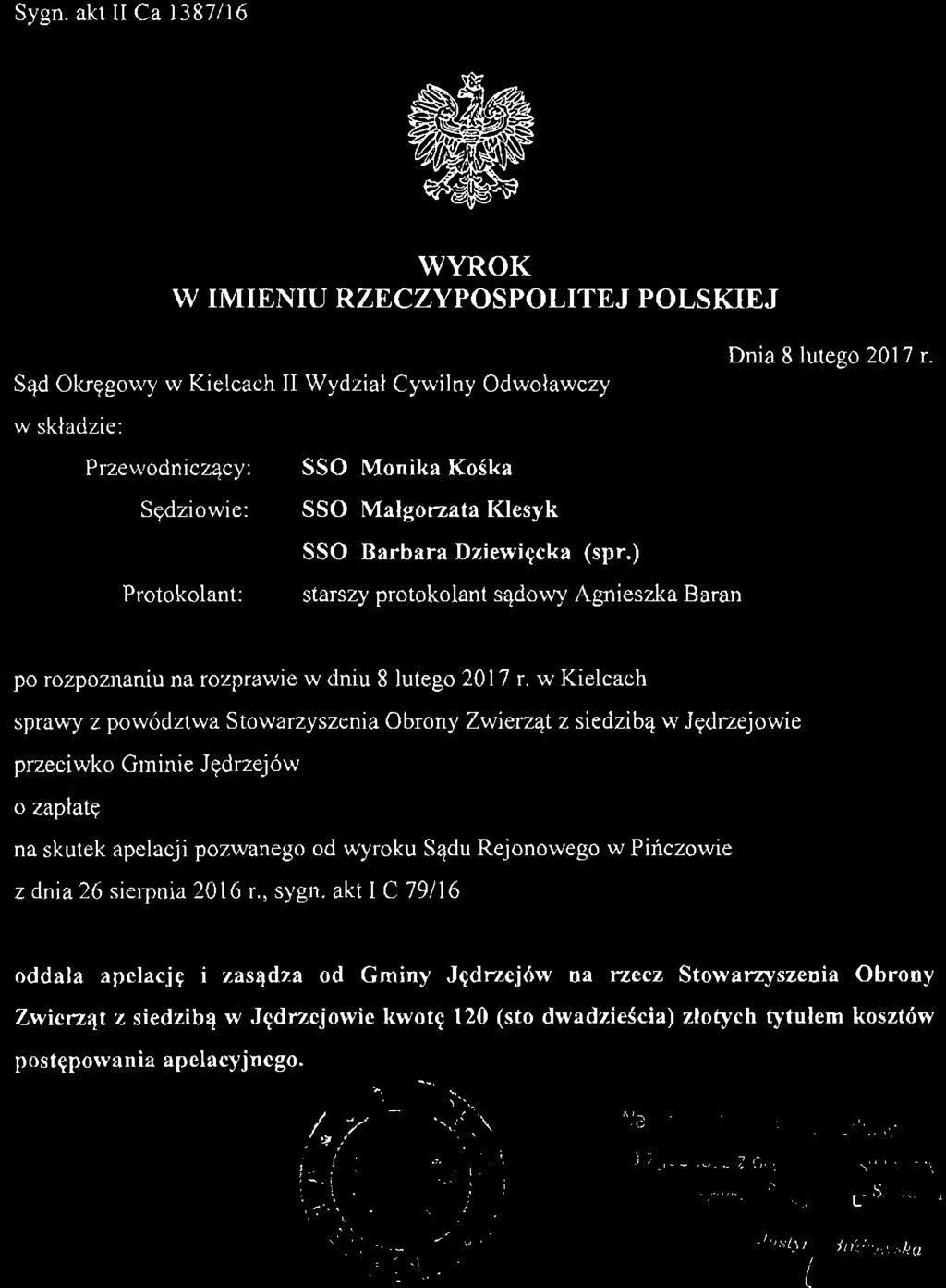 Sygn. akt II Ca 13 87/16 WYROK W IMIENIU RZECZYPOSPOLITEJ POLSKIEJ Sąd Okręgowy w Kielcach II Wydział Cywilny Odwoławczy w składzie: Przewodniczący: Sędziowie: Protokolant: SSO Monika Koska SSO