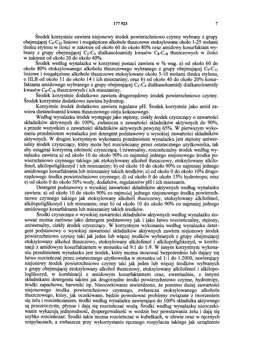 177 923 7 Środek korzystnie zawiera niejonowy środek powierzchniowo czynny wybrany z grupy obejmującej C6-C22 liniowe i rozgałęzione alkohole tłuszczowe etoksylowane około 1-25 molami tlenku etylenu