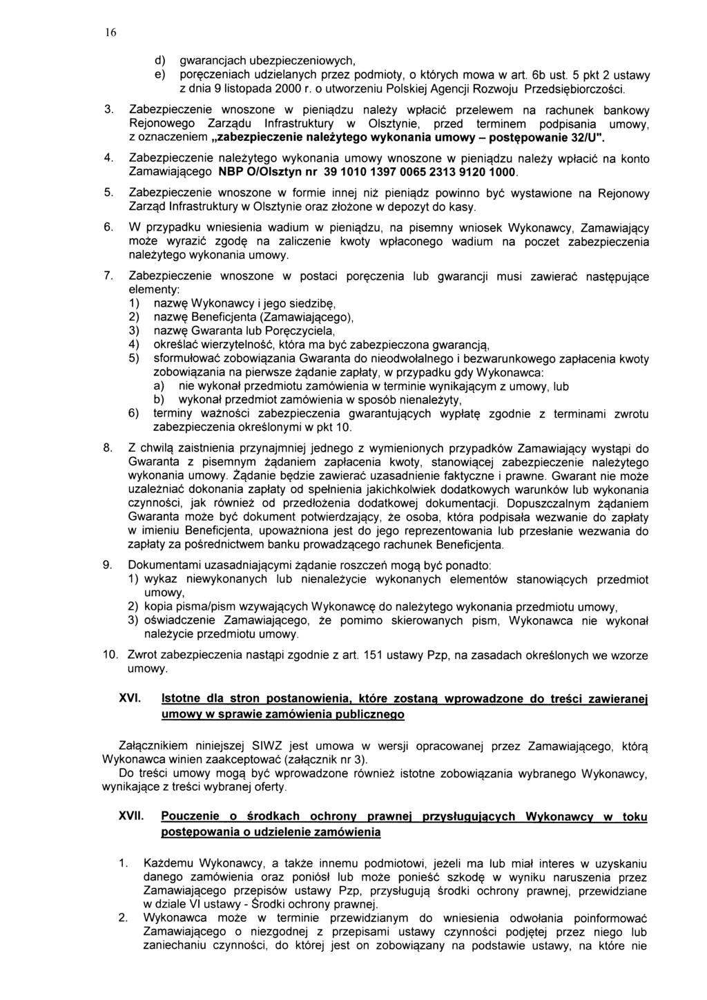 16 d) gwarancjach ubezpieczeniowych, e) por?czeniach udzielanych przez podmioty, o ktorych mowa w art. 6b ust. 5 pkt 2 ustawy z dnia 9 listopada 2000 r. o utworzeniu Polskiej Agencji Rozwoju Przedsi?