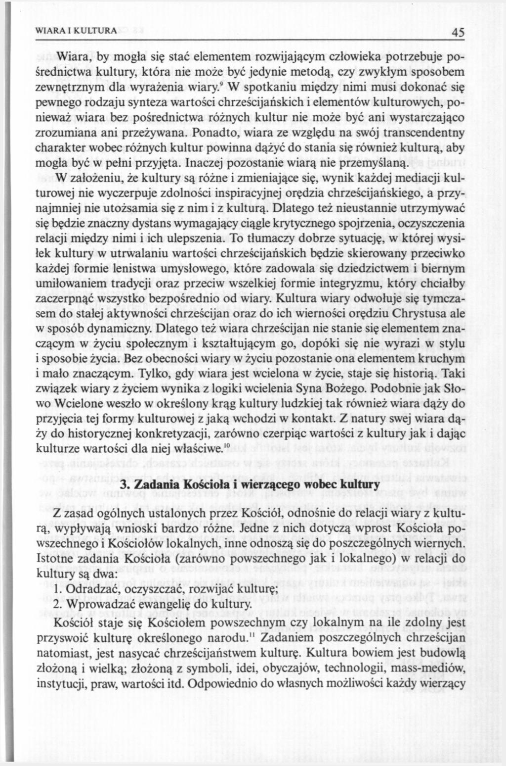WIARA I KULTURA 45 Wiara, by mogła się stać elementem rozwijającym człowieka potrzebuje pośrednictwa kultury, która nie może być jedynie metodą, czy zwykłym sposobem zewnętrznym dla wyrażenia wiary.