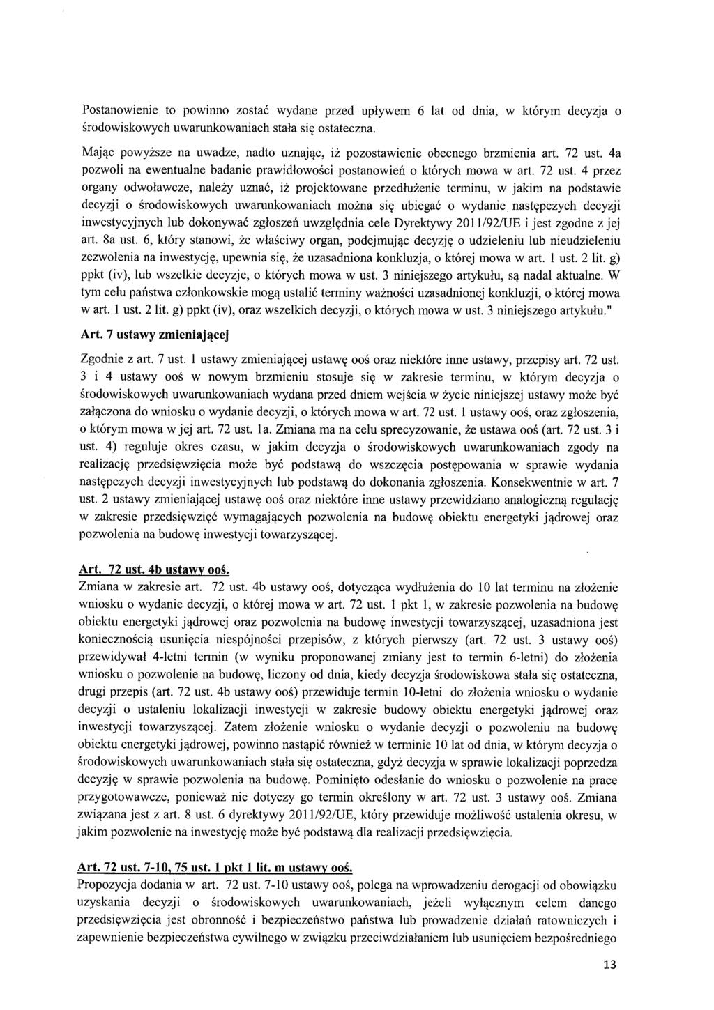 Postanowienie to powinno zosta ć wydane przed up ływem 6 lat od dnia, w którym decyzja o środowiskowych uwarunkowaniach sta ła si ę ostateczna.