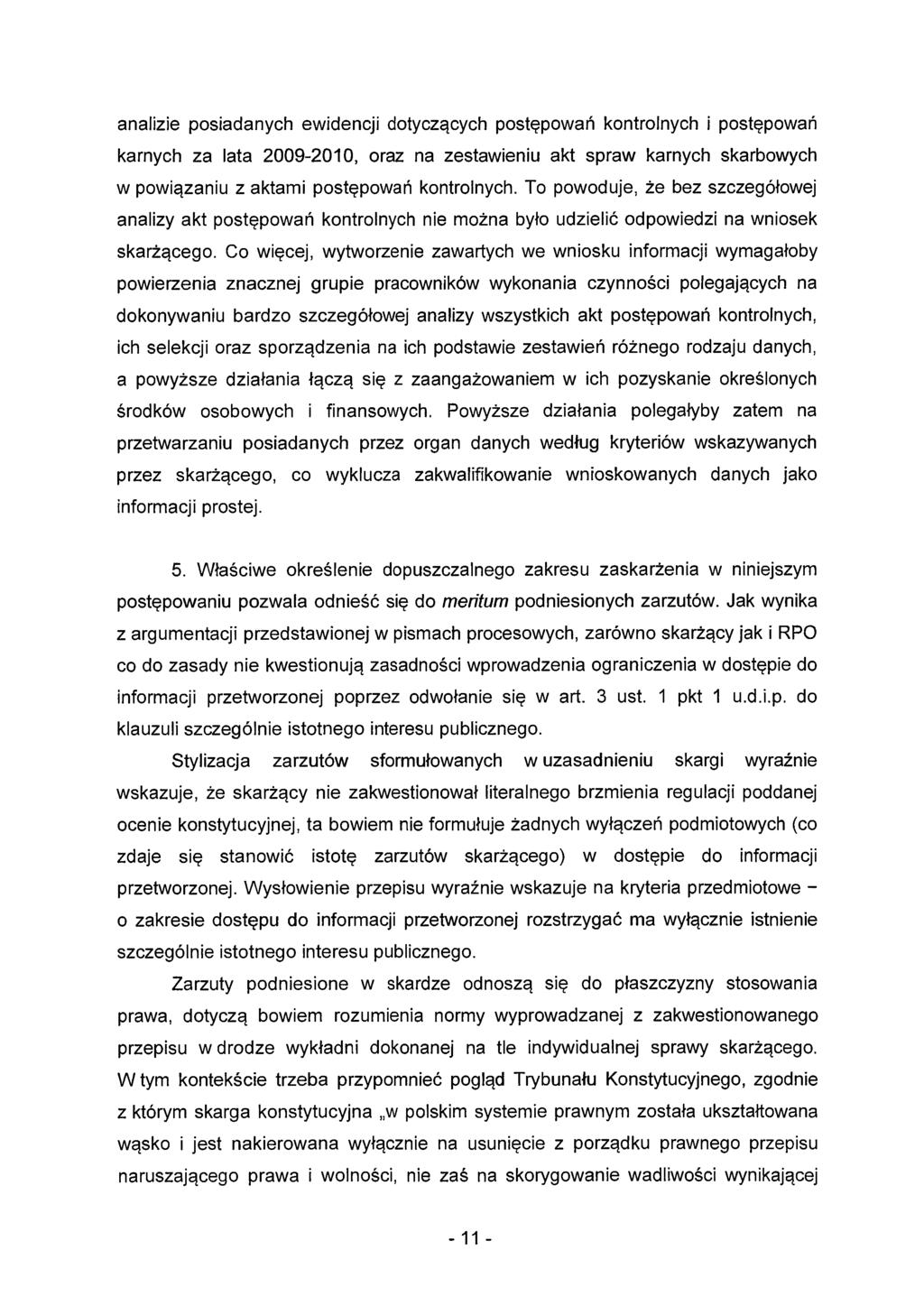 analizie posiadanych ewidencji dotyczących postępowań kontrolnych i postępowań karnych za lata 2009-2010, oraz na zestawieniu akt spraw karnych skarbowych w powiązaniu z aktami postępowań kontrolnych.