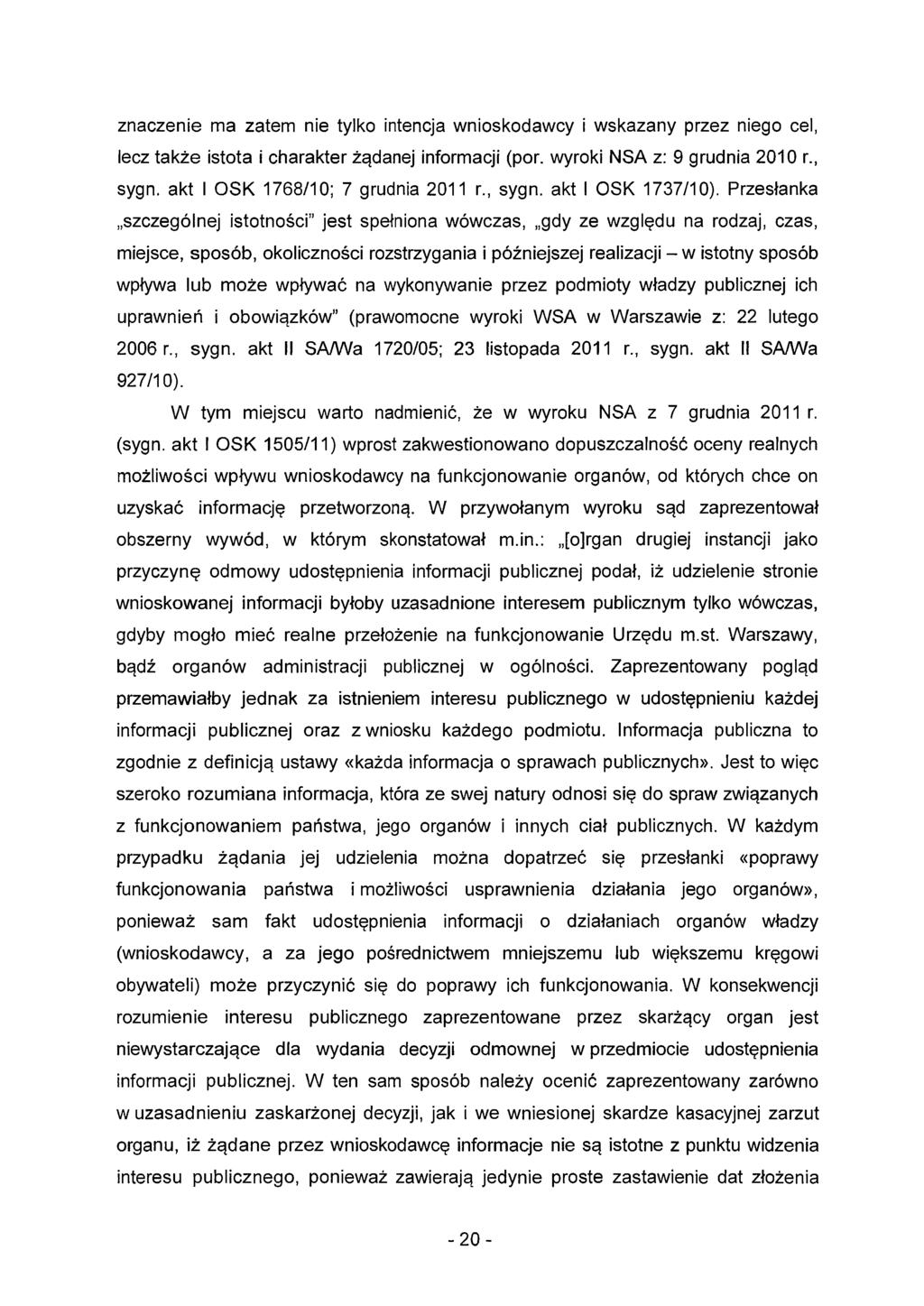 znaczenie ma zatem nie tylko intencja wnioskodawcy i wskazany przez niego cel, lecz także istota i charakter żądanej informacji (por. wyroki NSA z: 9 grudnia 201 O r., sygn.