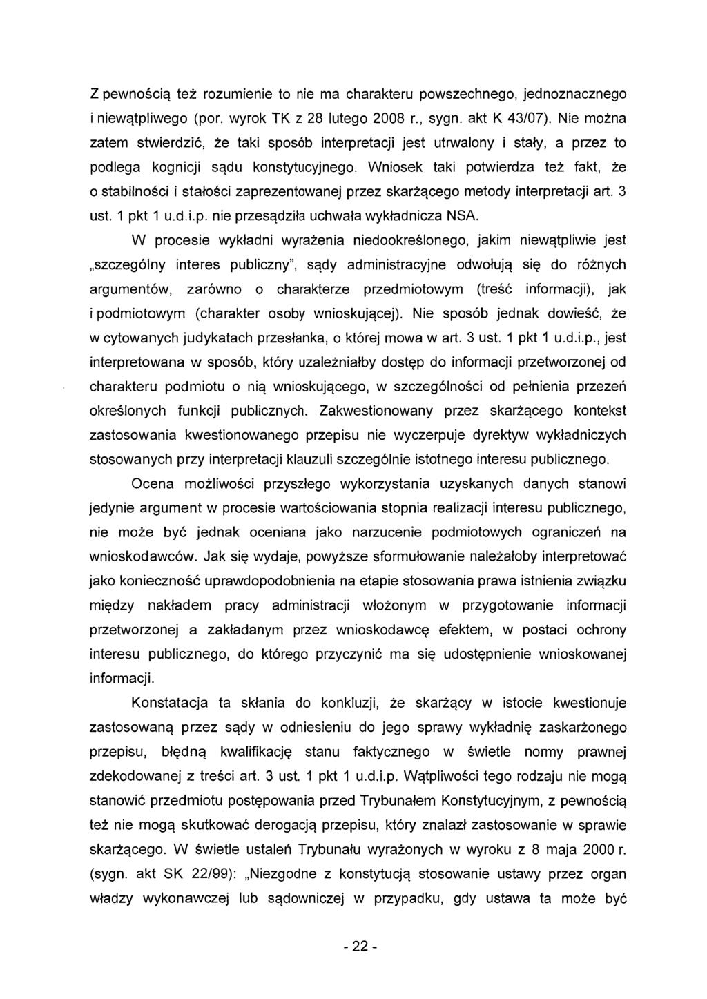 Z pewnością też rozumienie to nie ma charakteru powszechnego, jednoznacznego i niewątpliwego (por. wyrok TK z 28 lutego 2008 r., sygn. akt K 43/07).