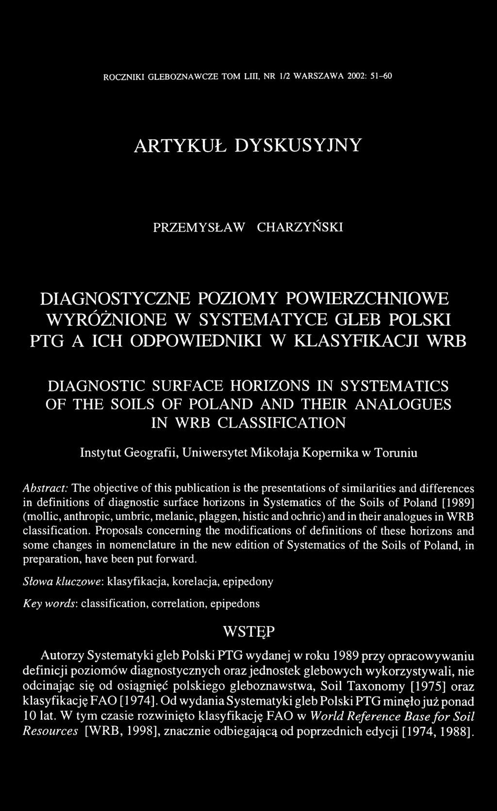 objective of this publication is the presentations of similarities and differences in definitions of diagnostic surface horizons in Systematics of the Soils of Poland [1989] (mollic, anthropic,