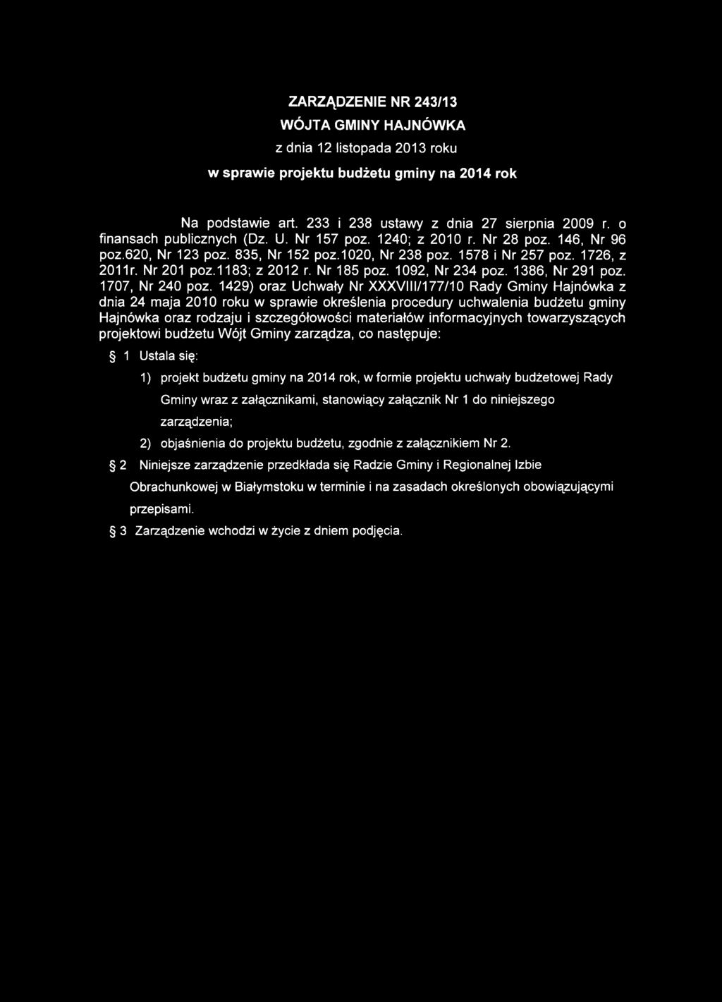 ZARZĄDZENIE NR 243/13 WÓJTA GMINY HAJNÓWKA z dnia 12 listopada 2013 roku w sprawie projektu budżetu gminy na 2014 rok Na podstawie art. 233 i 238 ustawy z dnia 27 sierpnia 2009 r.