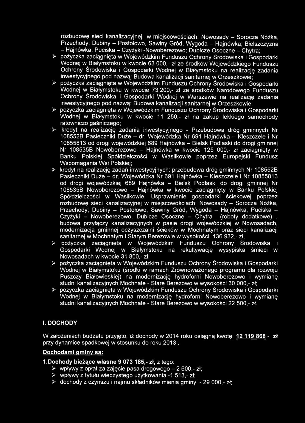 i Gospodarki Wodnej w Białymstoku na realizację zadania inwestycyjnego pod nazwą: Budowa kanalizacji sanitarnej w Orzeszkowie; > pożyczka zaciągnięta w Wojewódzkim Funduszu Ochrony Środowiska i