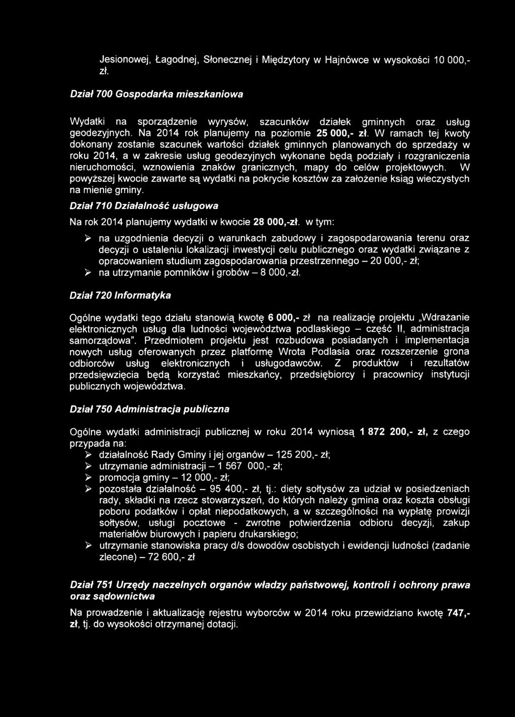 W ramach tej kwoty dokonany zostanie szacunek wartości działek gminnych planowanych do sprzedaży w roku 2014, a w zakresie usług geodezyjnych wykonane będą podziały i rozgraniczenia nieruchomości,