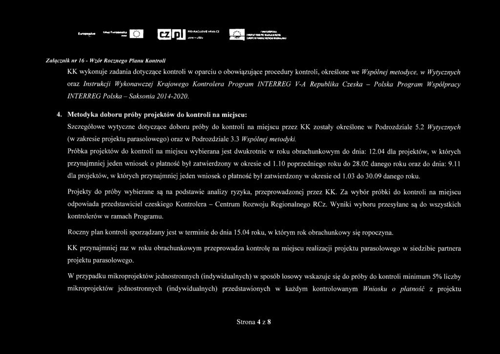 o obowiązujące procedury kontroli, określone we Wspólnej metodyce, w Wytycznych oraz Instrukcji Wykonawczej Krajowego Kontrolera Program INTERREG V-A Republika Czeska - Polska Program Współpracy