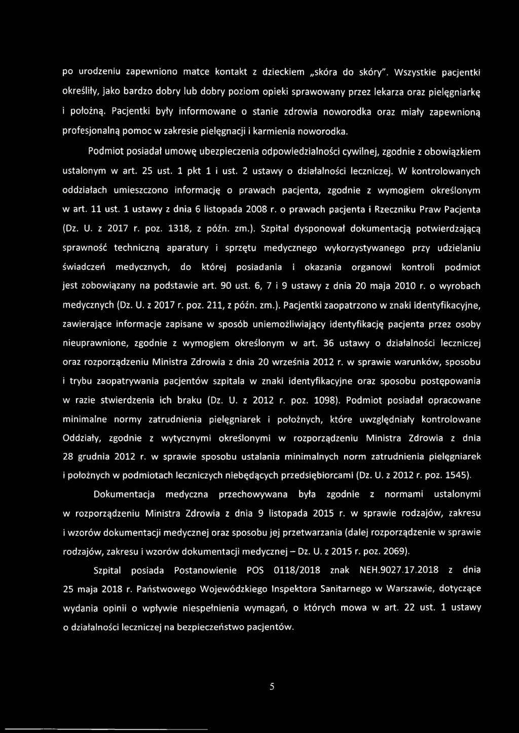 Podmiot posiadał umowę ubezpieczenia odpowiedzialności cywilnej, zgodnie z obowiązkiem ustalonym w art. 25 ust. 1 pkt 1 i ust. 2 ustawy o działalności leczniczej.