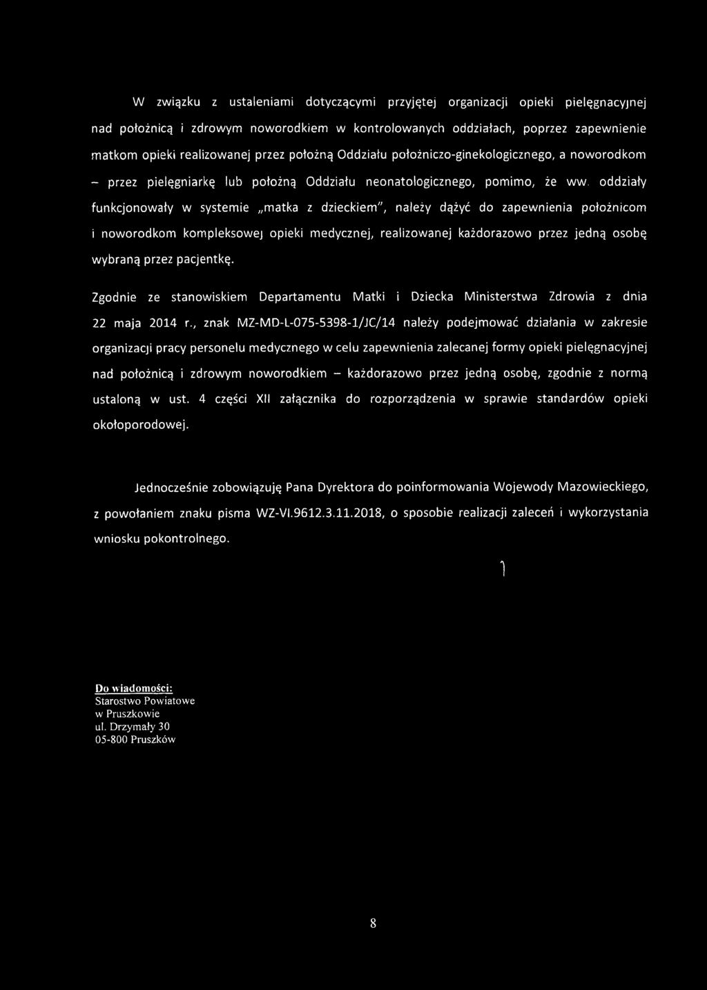 oddziały funkcjonowały w systemie matka z dzieckiem", należy dążyć do zapewnienia położnicom i noworodkom kompleksowej opieki medycznej, realizowanej każdorazowo przez jedną osobę wybraną przez