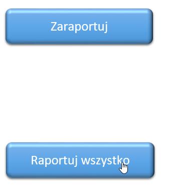 Raportowanie właściwe - przycisk Zaraportuj będzie