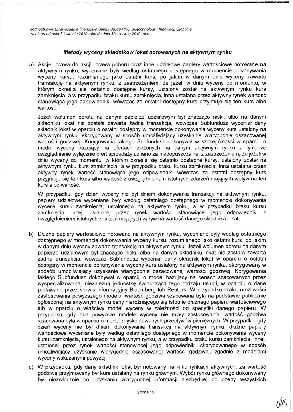 Metody wyceny składników lokat notowanych na aktywnym rynku a) Akcje, prawa do akcji, prawa poboru oraz inne udziałowe papiery wartościowe notowane na aktywnym rynku, wyceniane były według ostatniego