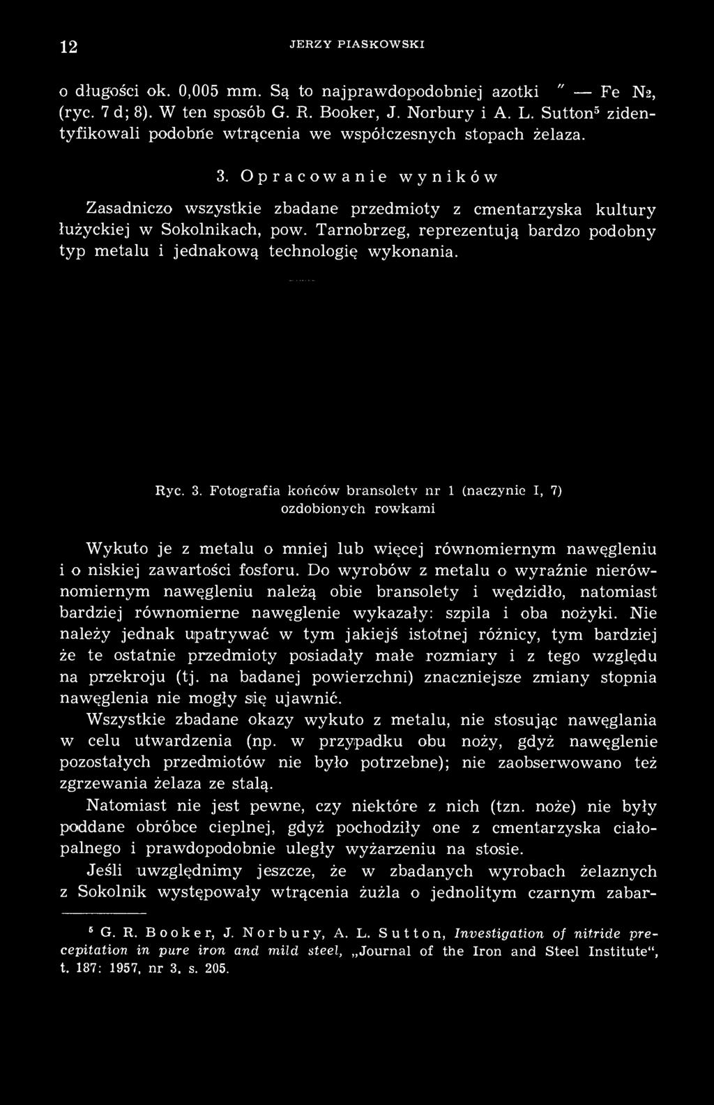 Tarnobrzeg, reprezentują bardzo podobny typ metalu i jednakową technologię wykonania. Ryc. 3.