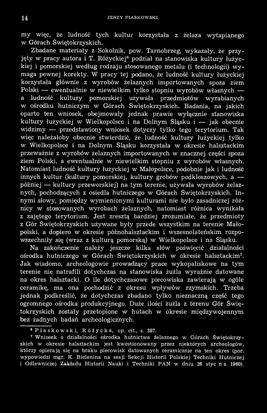 W pracy tej podano, że ludność kultury łużyckiej korzystała głównie z wyrobów żelaznych importowanych spoza ziem Polski ewentualnie w niewielkim tylko stopniu wyrobów własnych a ludność kultury