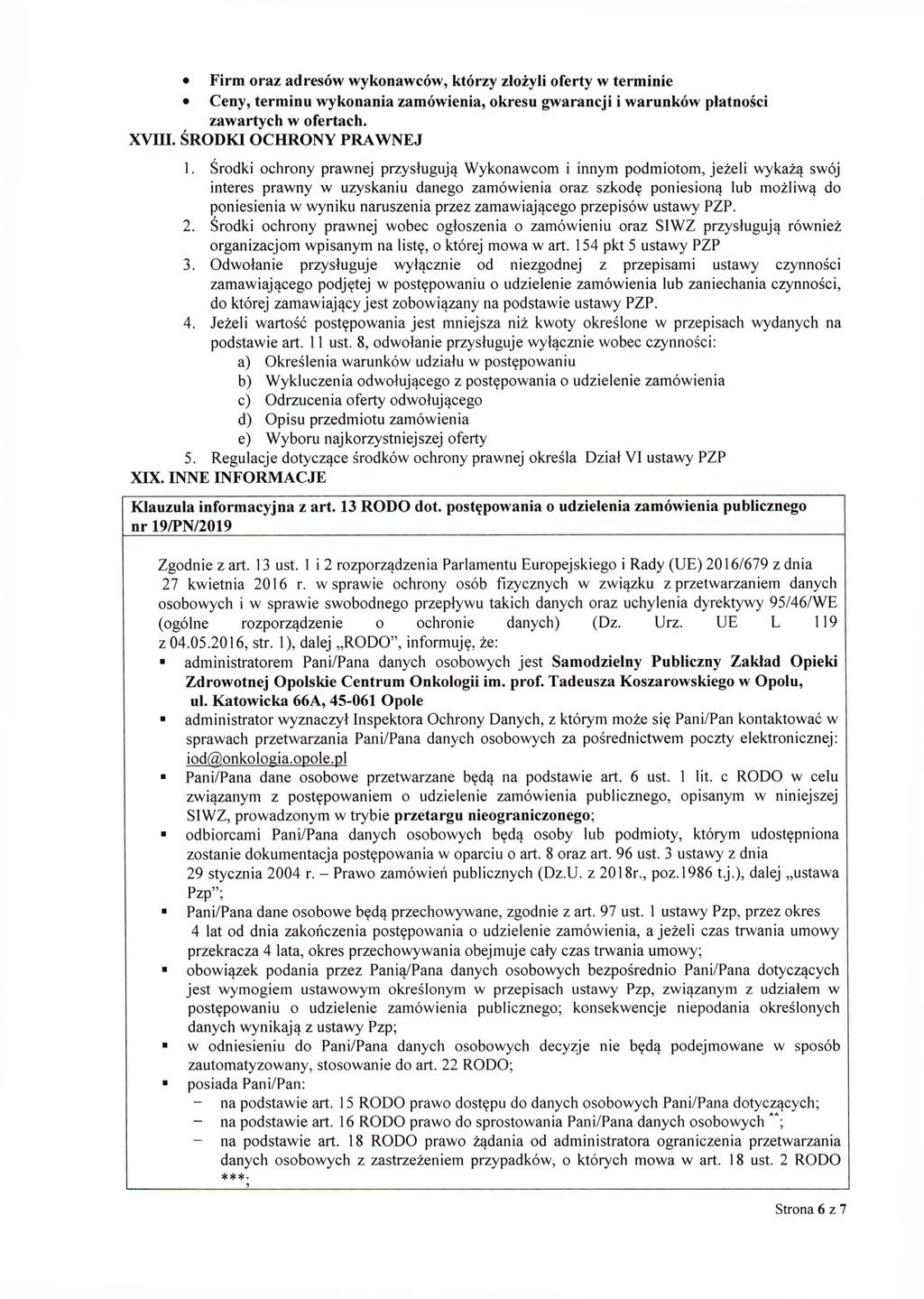 Firm oraz adresów wykonawców, którzy złożyli oferty w terminie Ceny, terminu wykonania zamówienia, okresu gwarancji i warunków płatności zawartych w ofertach. XVIII. ŚRODKI OCHRONY PRAWNEJ 1.