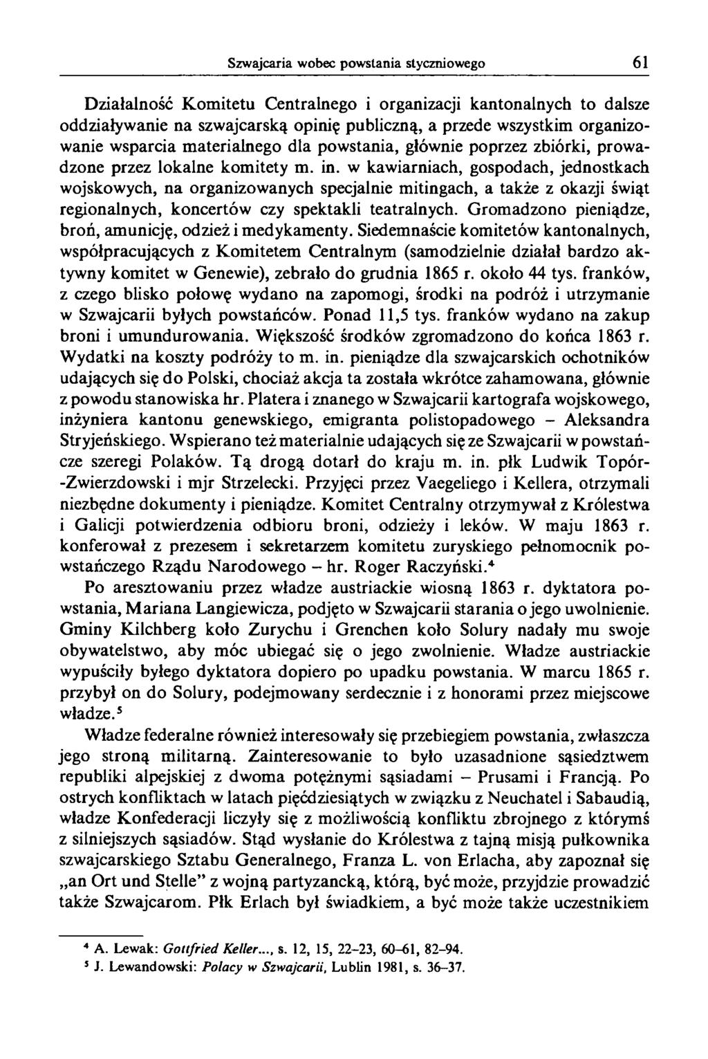 Działalność Komitetu Centralnego i organizacji kantonalnych to dalsze oddziaływanie na szwajcarską opinię publiczną, a przede wszystkim organizowanie wsparcia materialnego dla powstania, głównie