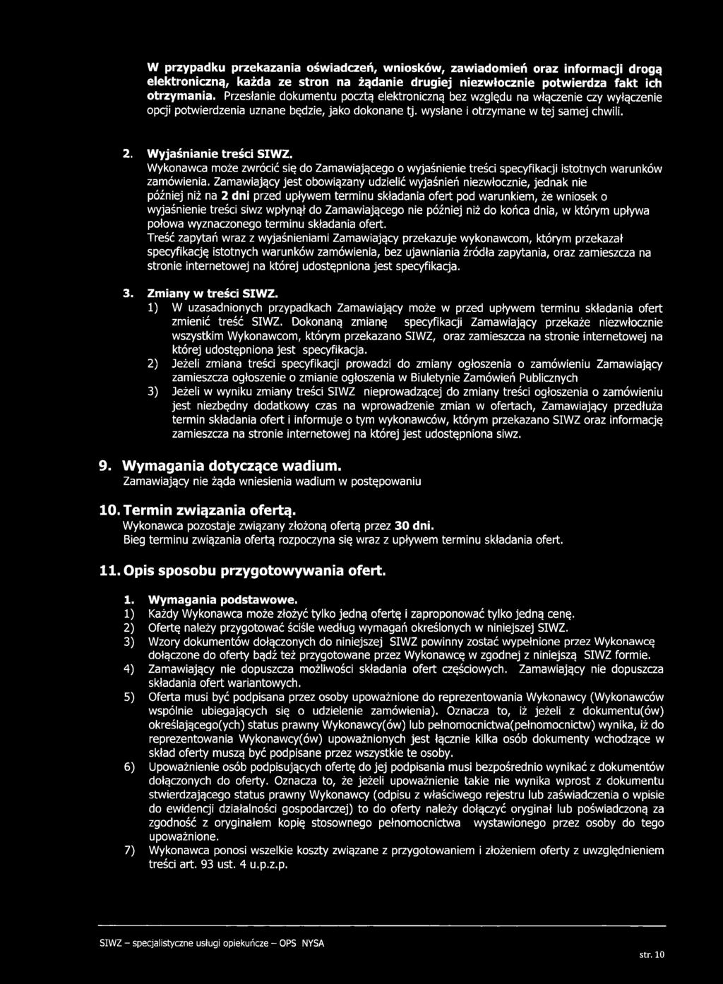Wyjaśnianie treści SIWZ. W ykonawca może zw rócić się do Zam awiającego o w yjaśnienie treści specyfikacji istotnych w arunków zam ówienia.