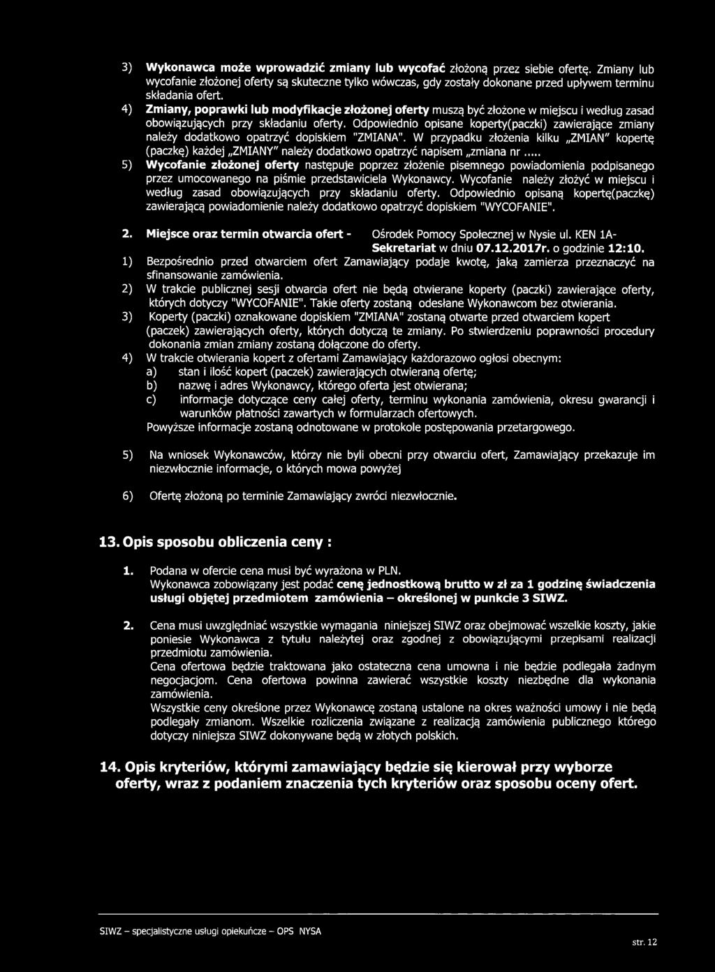 4) Zmiany, poprawki lub modyfikacje złożonej oferty muszą być złożone w m iejscu i według zasad obowiązujących przy składaniu oferty.