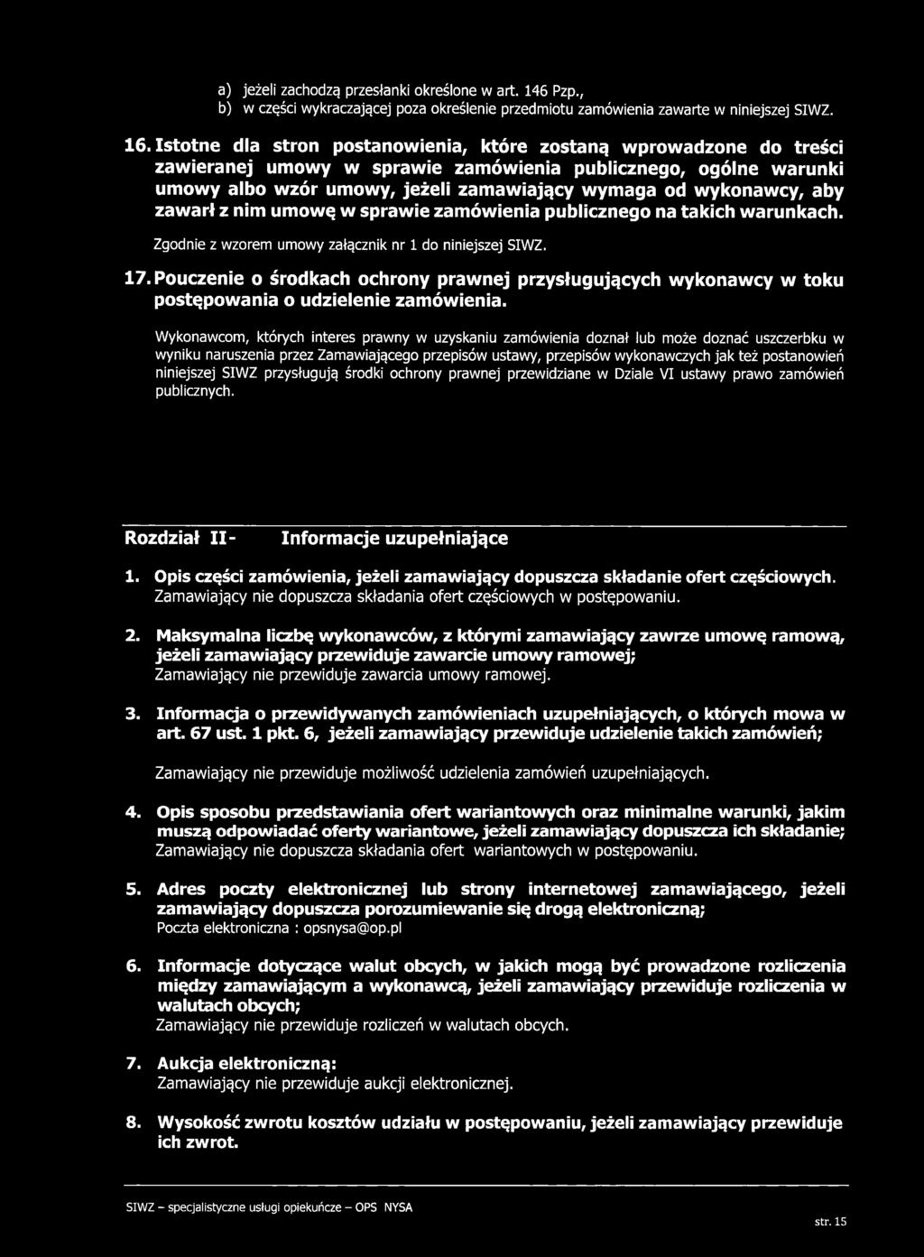 aby zawarł z nim umowę w sprawie zamówienia publicznego na takich warunkach. Zgodnie z wzorem umowy załącznik nr 1 do niniejszej SIWZ. 17.