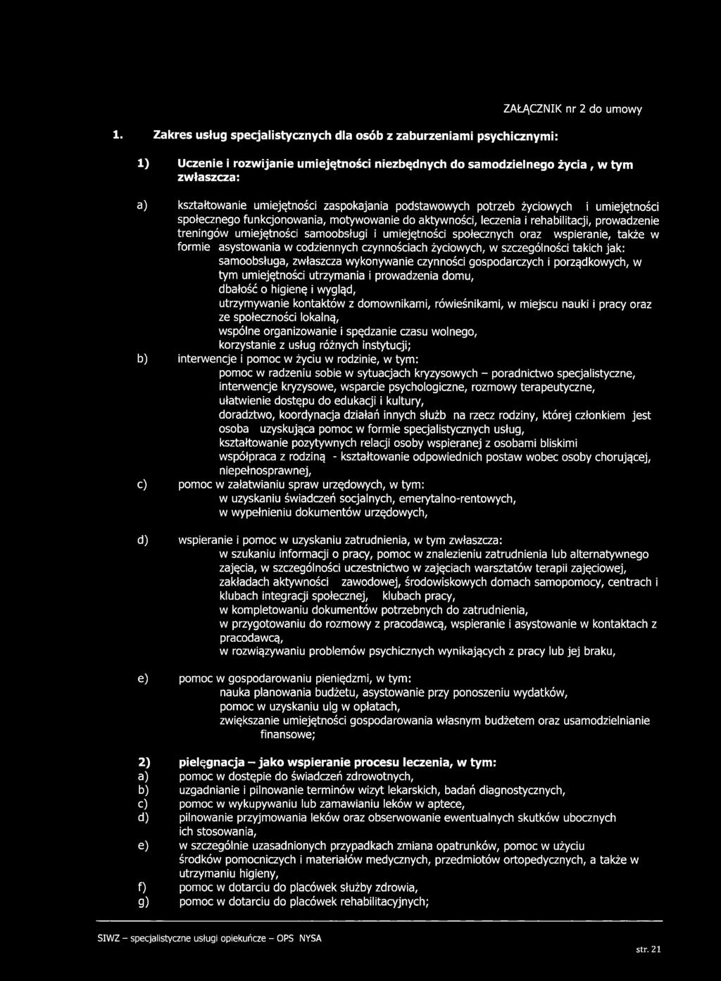 umiejętności samoobsługi i umiejętności społecznych oraz wspieranie, także w formie asystowania w codziennych czynnościach życiowych, w szczególności takich jak: samoobsługa, zwłaszcza wykonywanie
