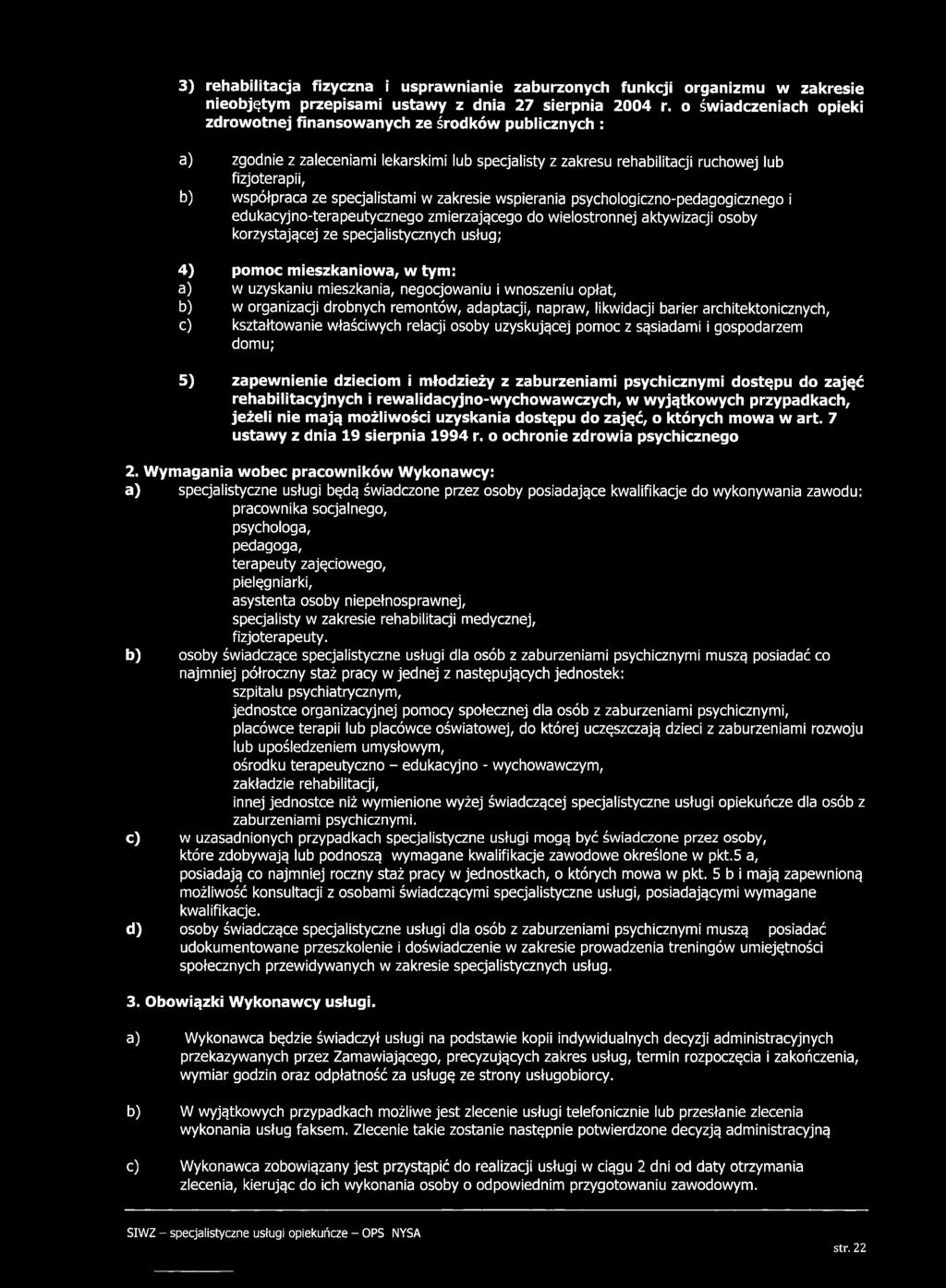specjalistami w zakresie wspierania psychologiczno-pedagogicznego i edukacyjno-terapeutycznego zmierzającego do wielostronnej aktywizacji osoby korzystającej ze specjalistycznych usług; 4) pomoc