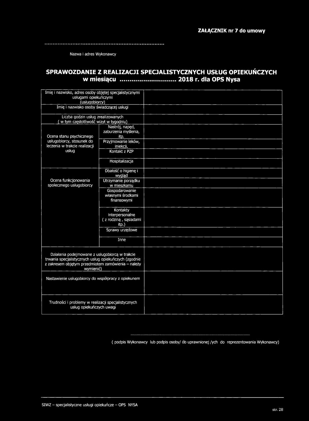 częstotliwość wizyt w tygodniu) Ocena stanu psychicznego usługobiorcy, stosunek do leczenia w trakcie realizacji usług Nastrój, napęd, zaburzenia myślenia, itp. Przyjmowanie leków, iniekcji.