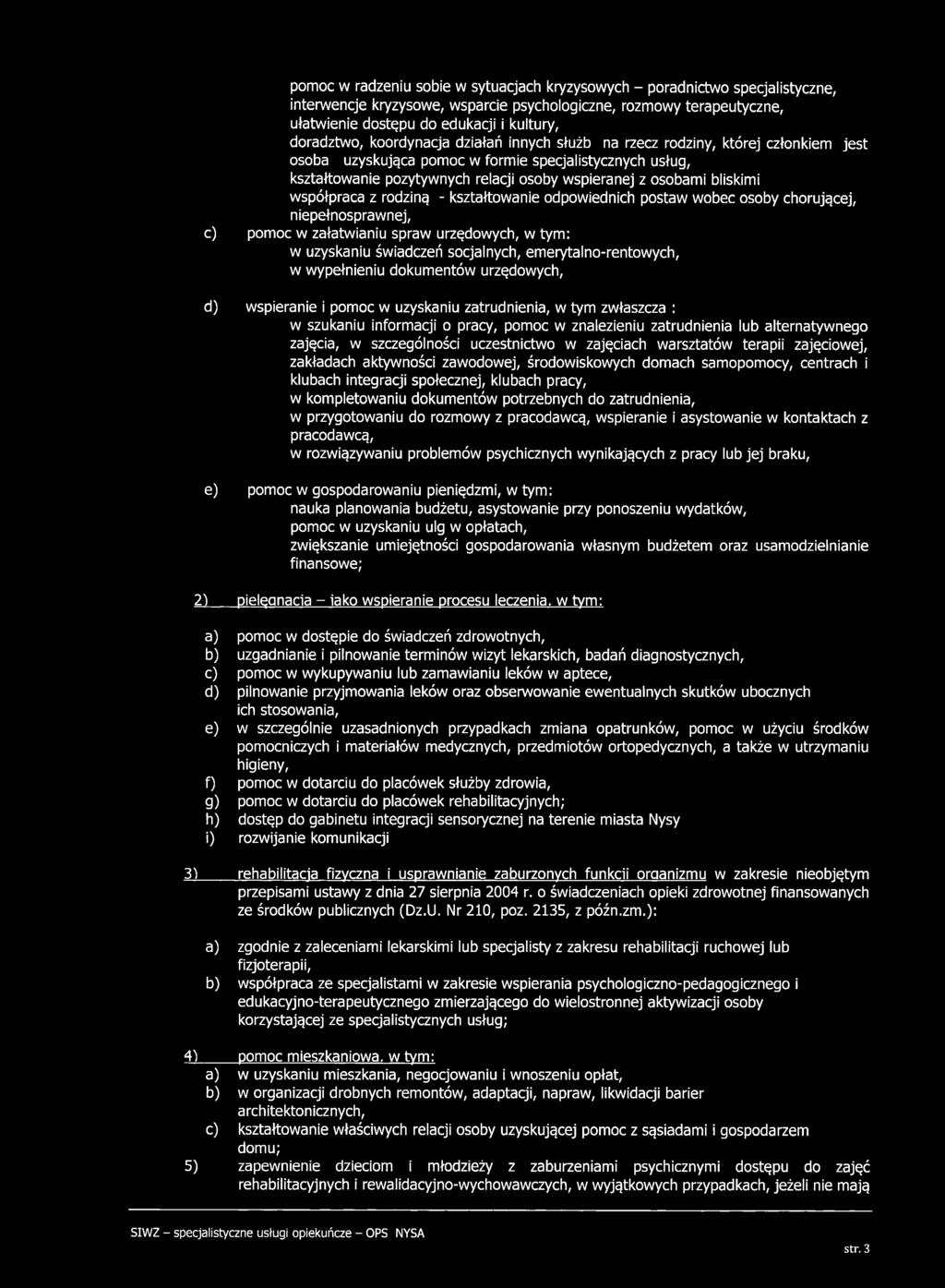 osobam i bliskimi współpraca z rodziną - kształtowanie odpowiednich postaw w obec osoby chorującej, niepełnosprawnej, c) pom oc w załatwianiu spraw urzędowych, w tym: w uzyskaniu świadczeń