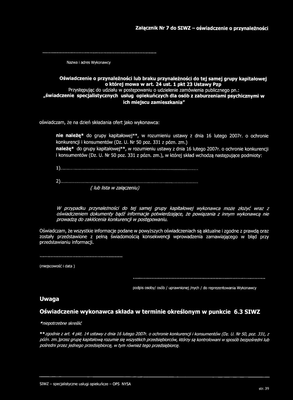 : świadczenie specjalistycznych usług opiekuńczych dla osób z zaburzeniami psychicznymi w ich miejscu zamieszkania" oświadczam, że na dzień składania ofert jako wykonawca: nie należę* do grupy