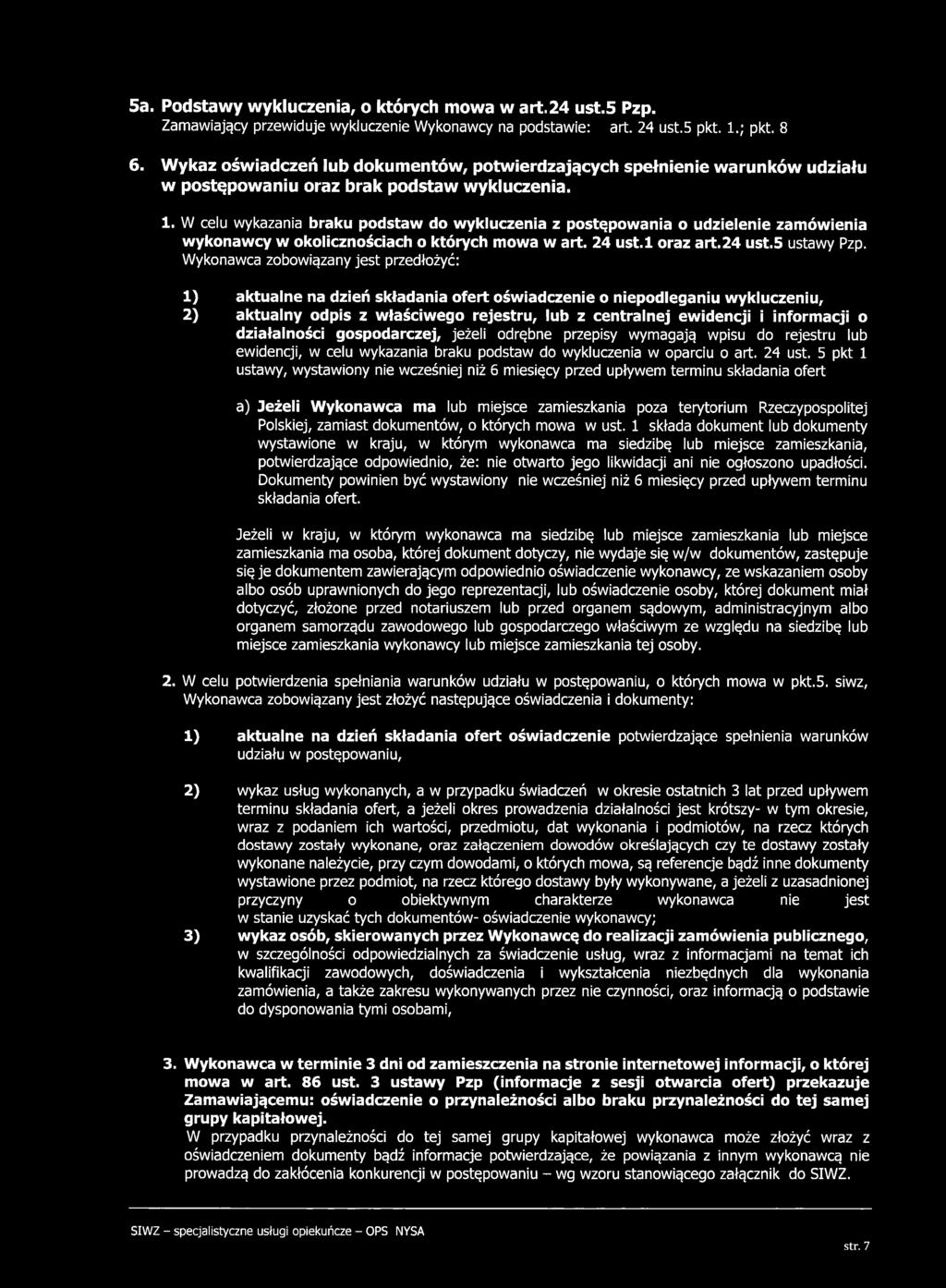 W celu wykazania braku podstaw do wykluczenia z postępowania o udzielenie zamówienia wykonawcy w okolicznościach o których mowa w art. 24 ust.l oraz art.24 ust.5 ustawy Pzp.
